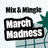 March Madness Mix & Mingle